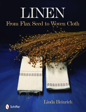 Linen: From Flax Seed to Woven Cloth,New