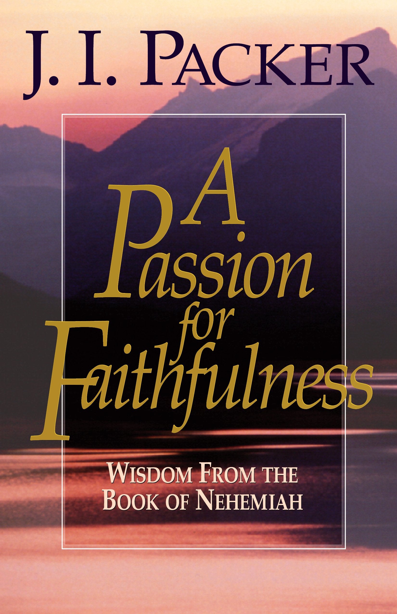 A Passion for Faithfulness: Wisdom From the Book of Nehemiah (Volume 1) (Living Insights Bible Study, 1),New