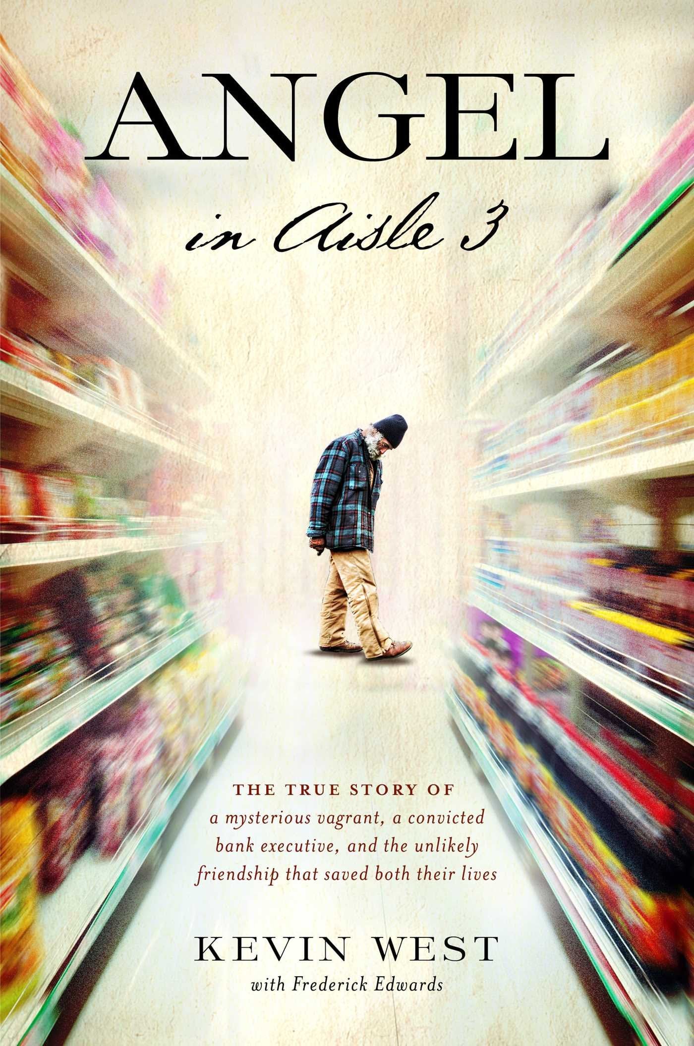 Angel In Aisle 3: The True Story Of A Mysterious Vagrant, A Convicted Bank Executive, And The Unlikely Friendship That Saved Bot