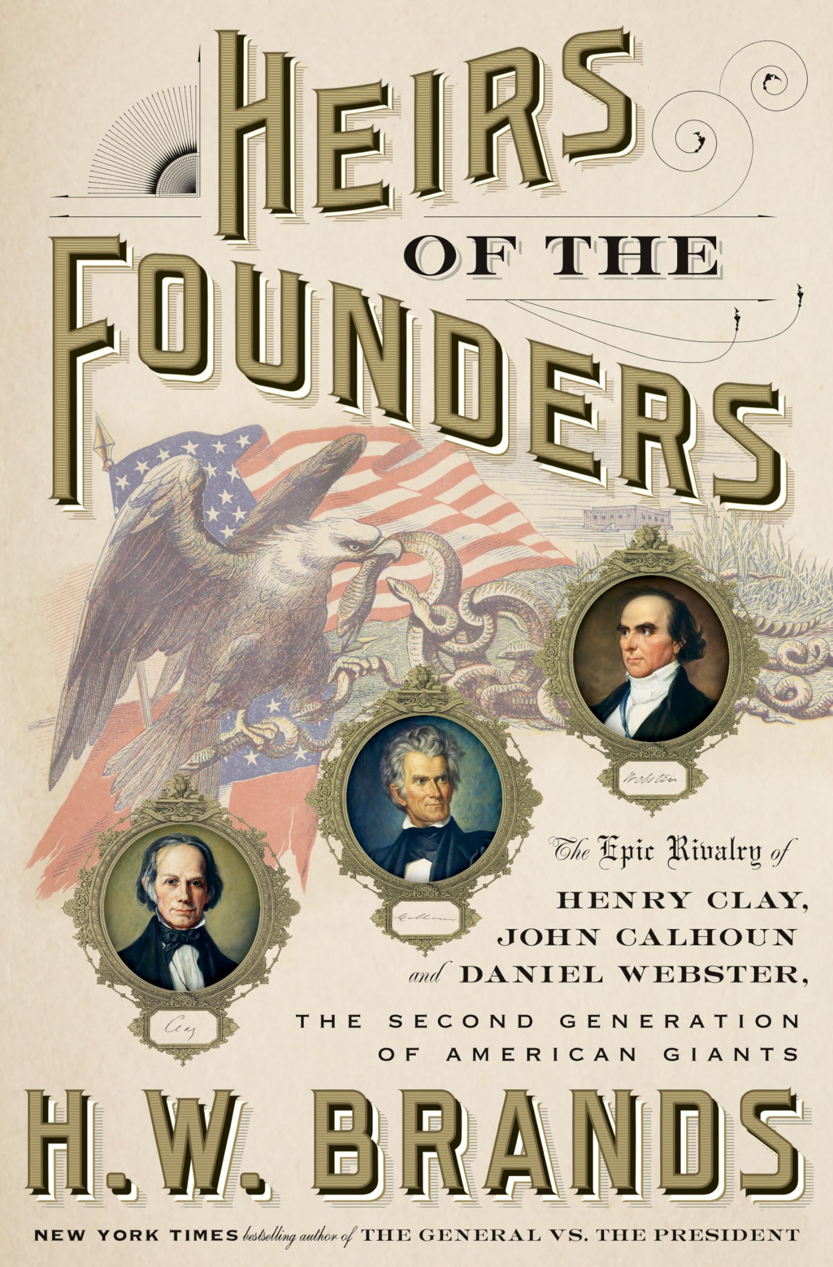 Heirs Of The Founders: The Epic Rivalry Of Henry Clay, John Calhoun And Daniel Webster, The Second Generation Of American Giants,New