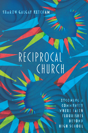 Reciprocal Church: Becoming a Community Where Faith Flourishes Beyond High School,Used