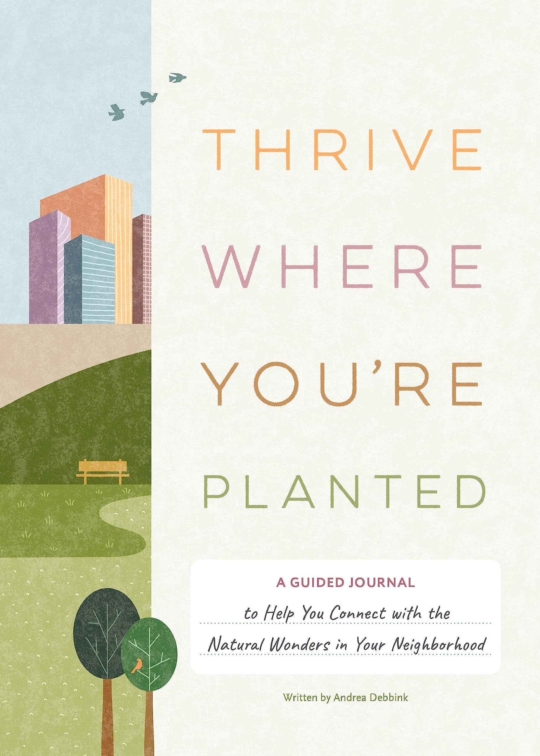 Thrive Where You'Replanted: A Guided Journal To Help You Connect With The Natural Wonders In Your Neighborhood,Used
