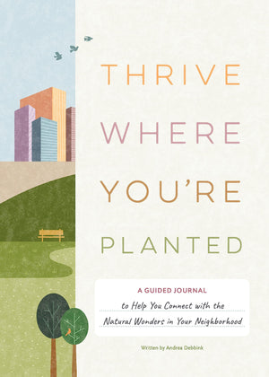 Thrive Where You'Replanted: A Guided Journal To Help You Connect With The Natural Wonders In Your Neighborhood,Used