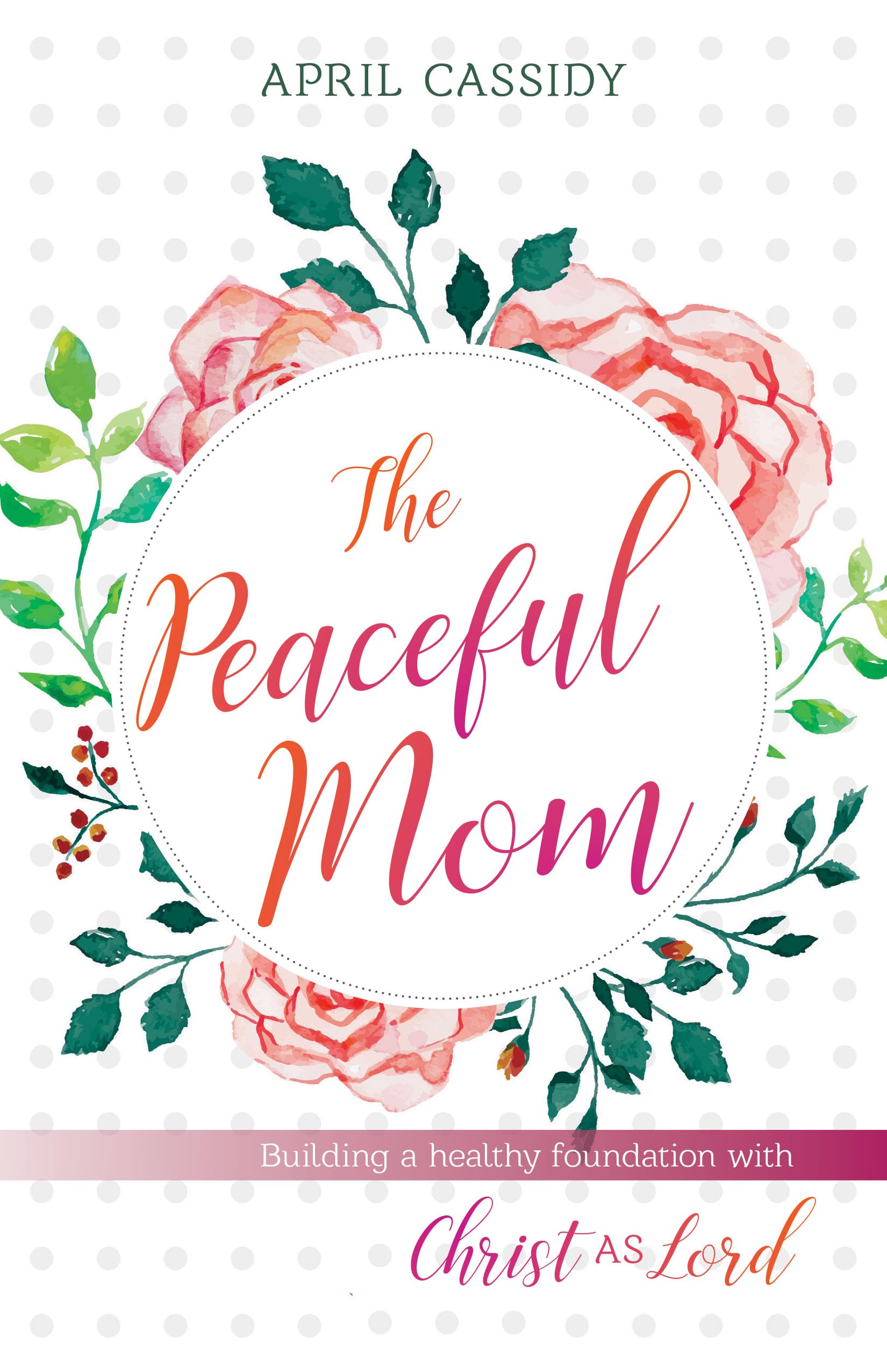 Peaceful Mom: Building a Healthy Foundation with Christ as Lord,Used