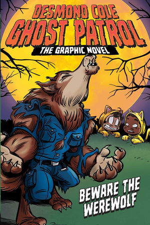 Beware The Werewolf The Graphic Novel (Desmond Cole Ghost Patrol: The Graphic Novel)