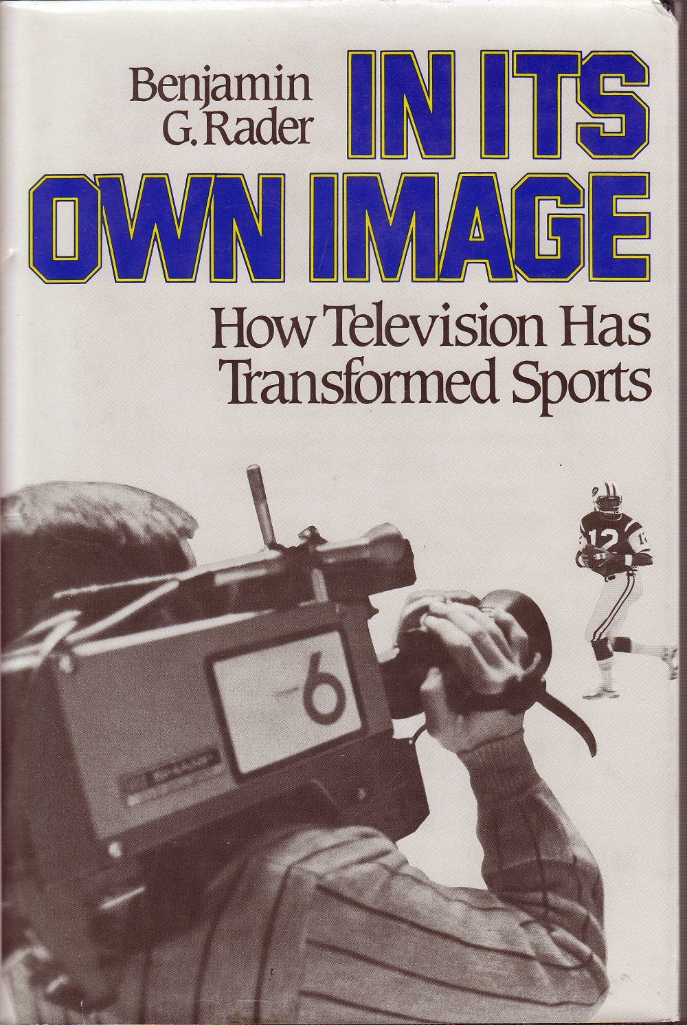 In Its Own Image: How Television Has Transformed Sports,Used