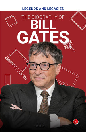 Legends And Legacies : The Biography Of Bill Gates