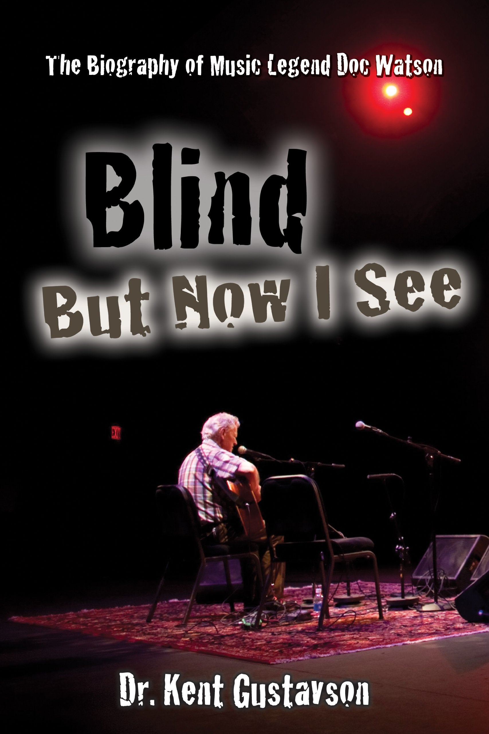 Blind but Now I See: The Biography of Music Legend Doc Watson,New