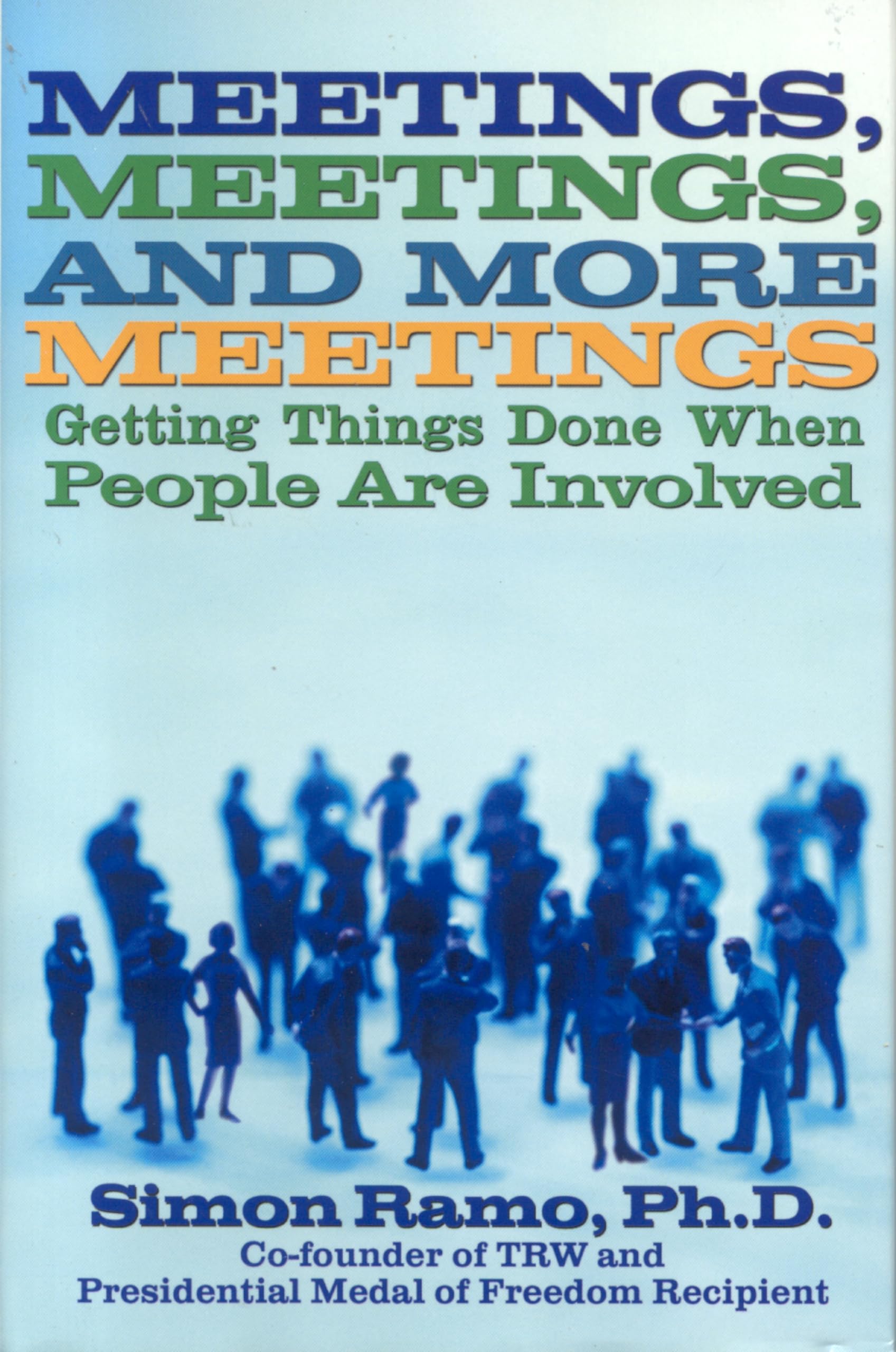 Meetings, Meetings, and More Meetings: Getting Things Done When People Are Involved,Used
