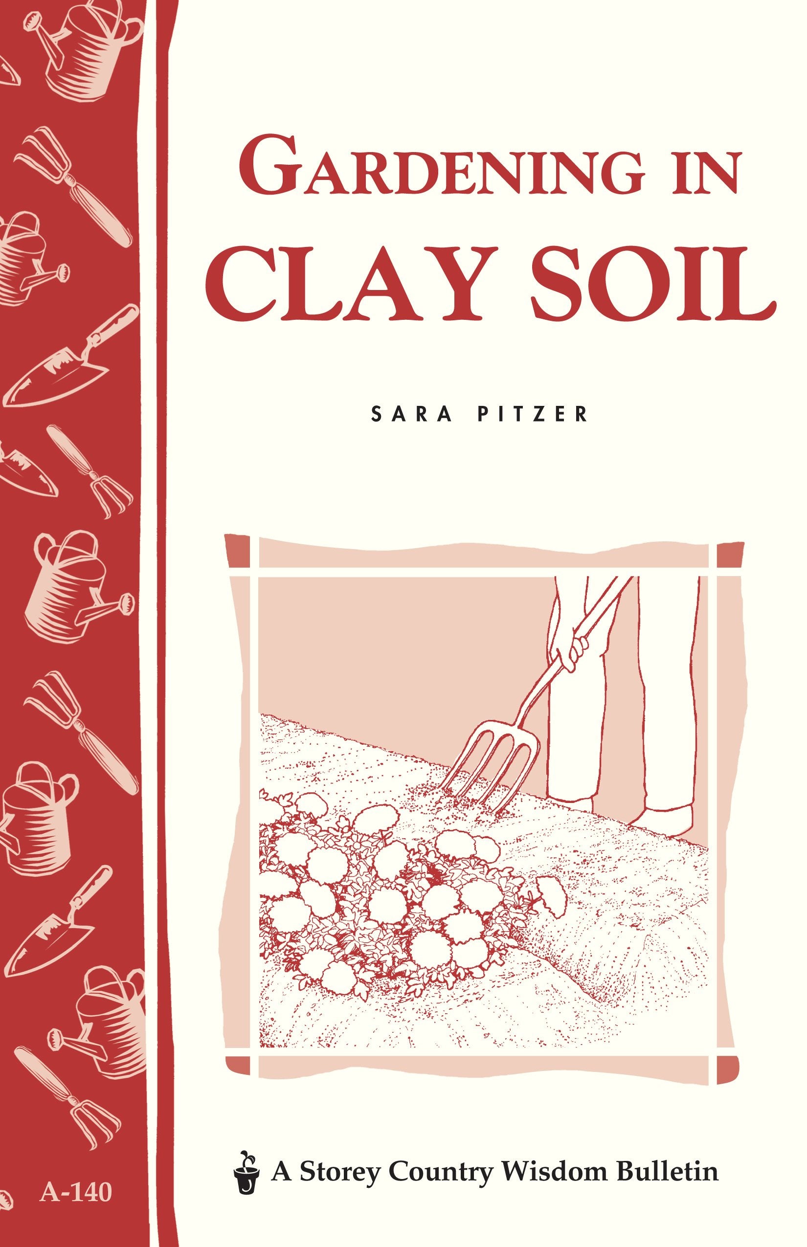 Gardening in Clay Soil: Storey's Country Wisdom Bulletin A140 (Storey Country Wisdom Bulletin),New