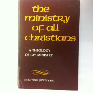 Ministry of All Christians: A Theology of Lay Ministry,New
