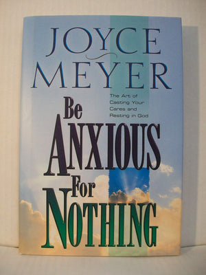 Be Anxious for Nothing: The Art of Casting Your Cares and Resting in God,Used