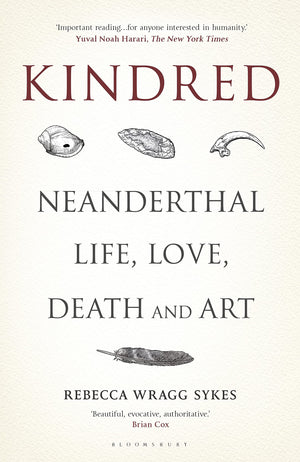 Kindred: Neanderthal Life, Love, Death and Art (Bloomsbury Sigma),Used