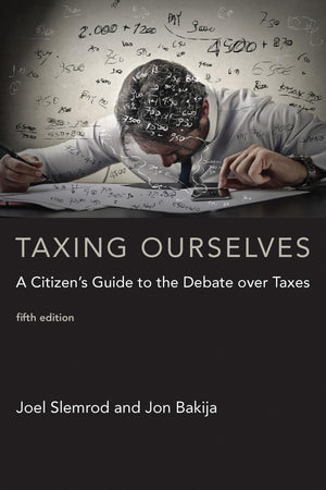Taxing Ourselves, Fifth Edition: A Citizen'S Guide To The Debate Over Taxes (Mit Press)