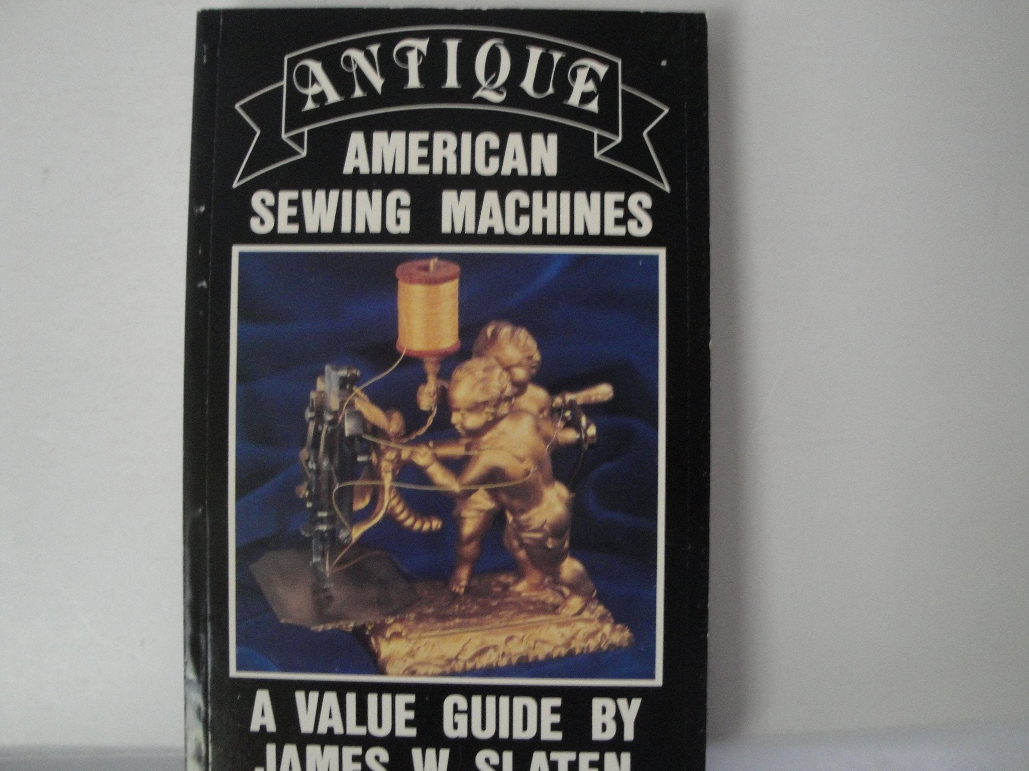 Antique American Sewing Machines: A Value Guide,Used