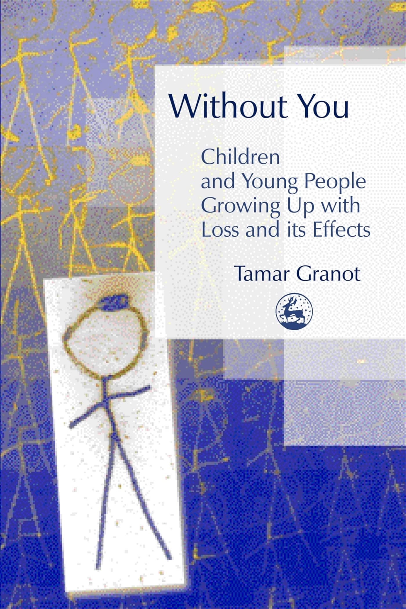 Without You  Children and Young People Growing Up with Loss and its Effects,Used