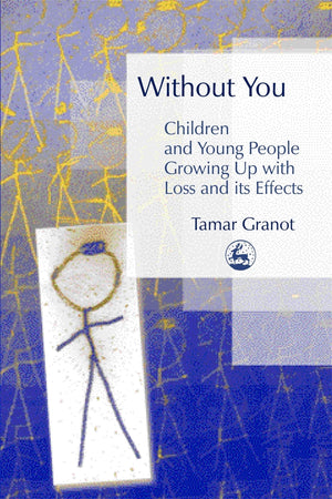 Without You  Children and Young People Growing Up with Loss and its Effects,Used