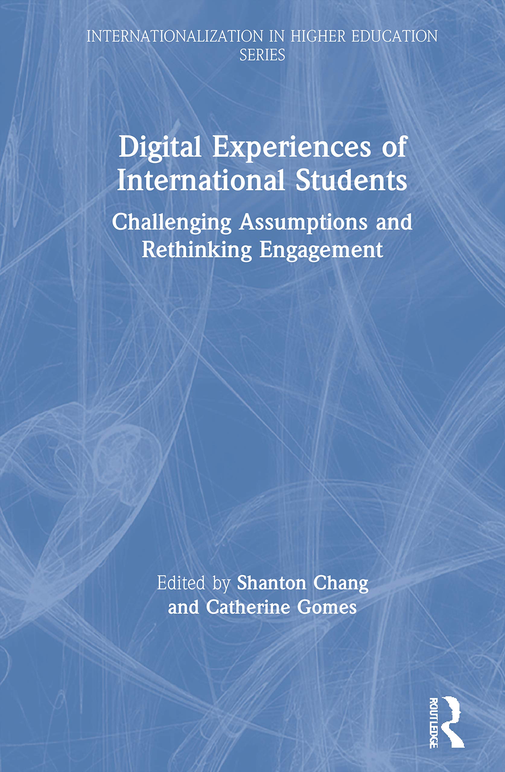 Digital Experiences of International Students: Challenging Assumptions and Rethinking Engagement (Internationalization in Higher,Used