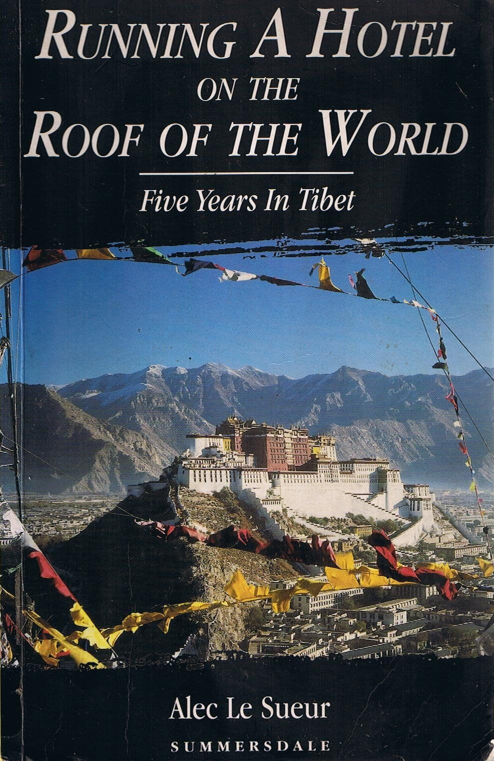 Running a Hotel on the Roof of the World: Five Years in Tibet,New