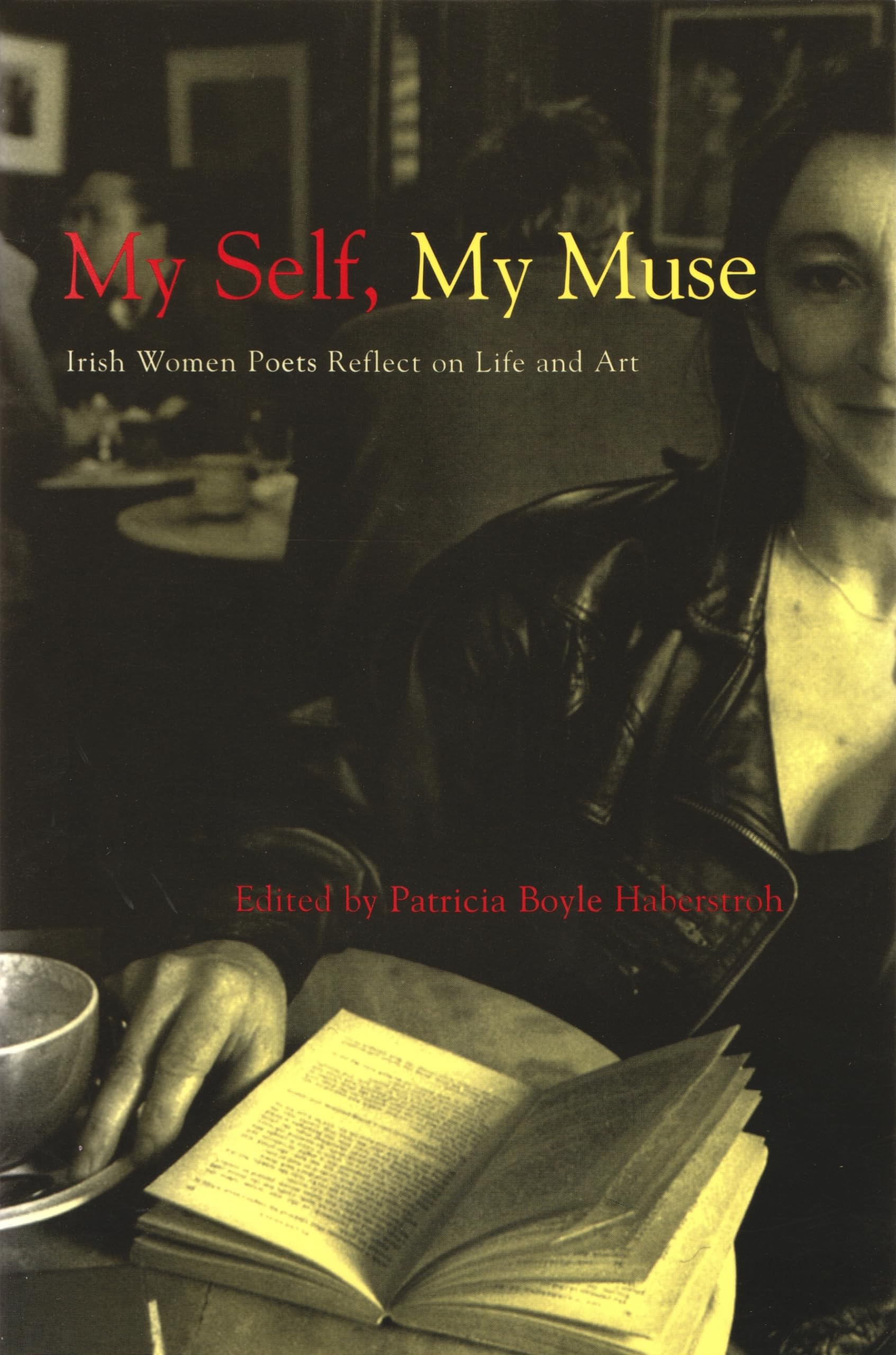 My Self, My Muse: Irish Women Poets Reflect On Life And Art (Irish Studies),New