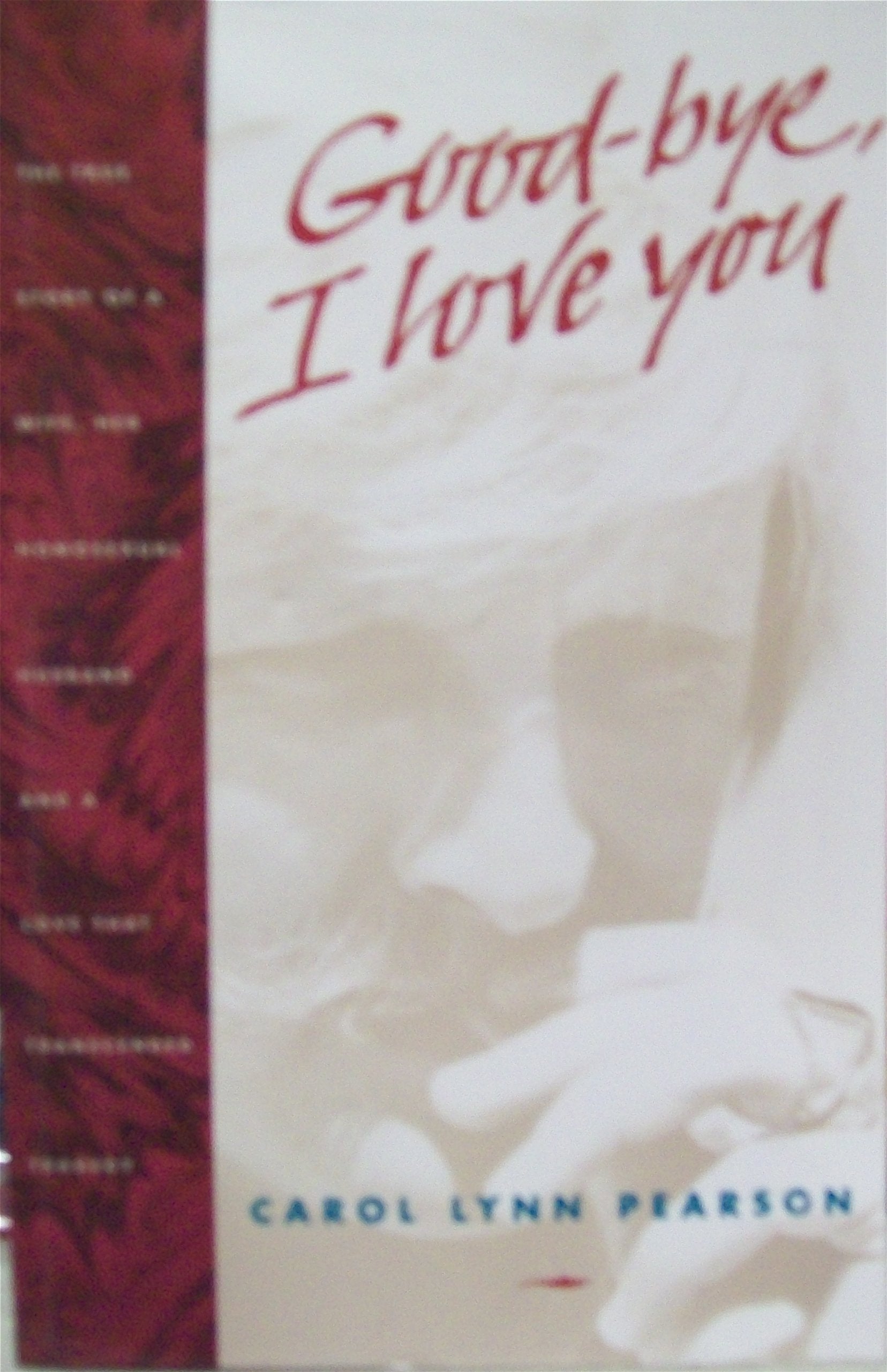 GoodBye, I Love You: A True Story of a Wife, Her Homosexual Husband, and a Love That Transcended Tragedy,Used