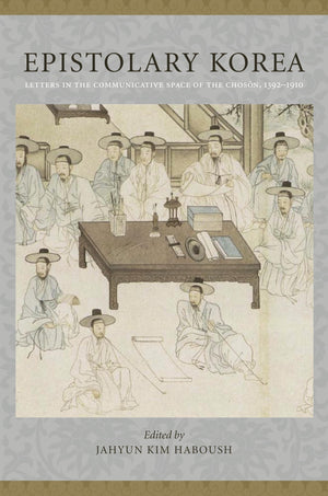 Epistolary Korea: Letters in the Communicative Space of the Chosn, 13921910,Used