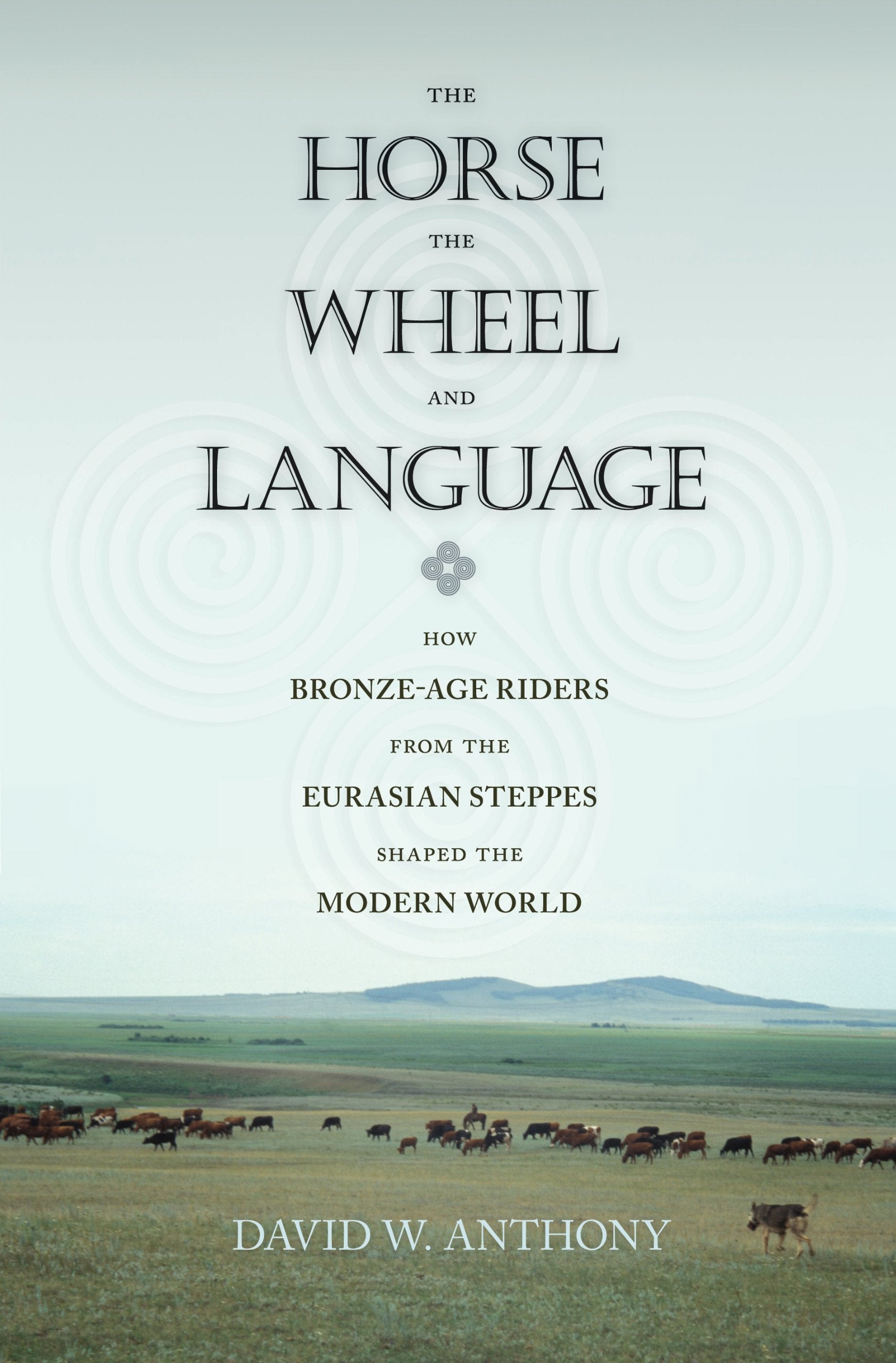 The Horse, The Wheel, And Language: How Bronzeage Riders From The Eurasian Steppes Shaped The Modern World