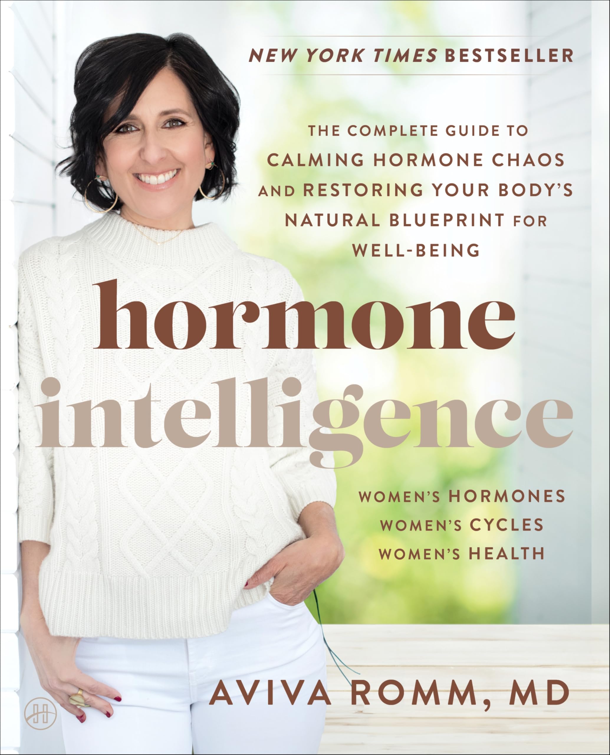 Hormone Intelligence: The Complete Guide To Calming Hormone Chaos And Restoring Your BodyS Natural Blueprint For WellBeing