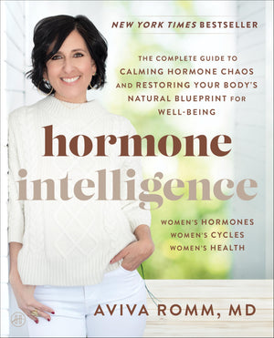 Hormone Intelligence: The Complete Guide To Calming Hormone Chaos And Restoring Your BodyS Natural Blueprint For WellBeing