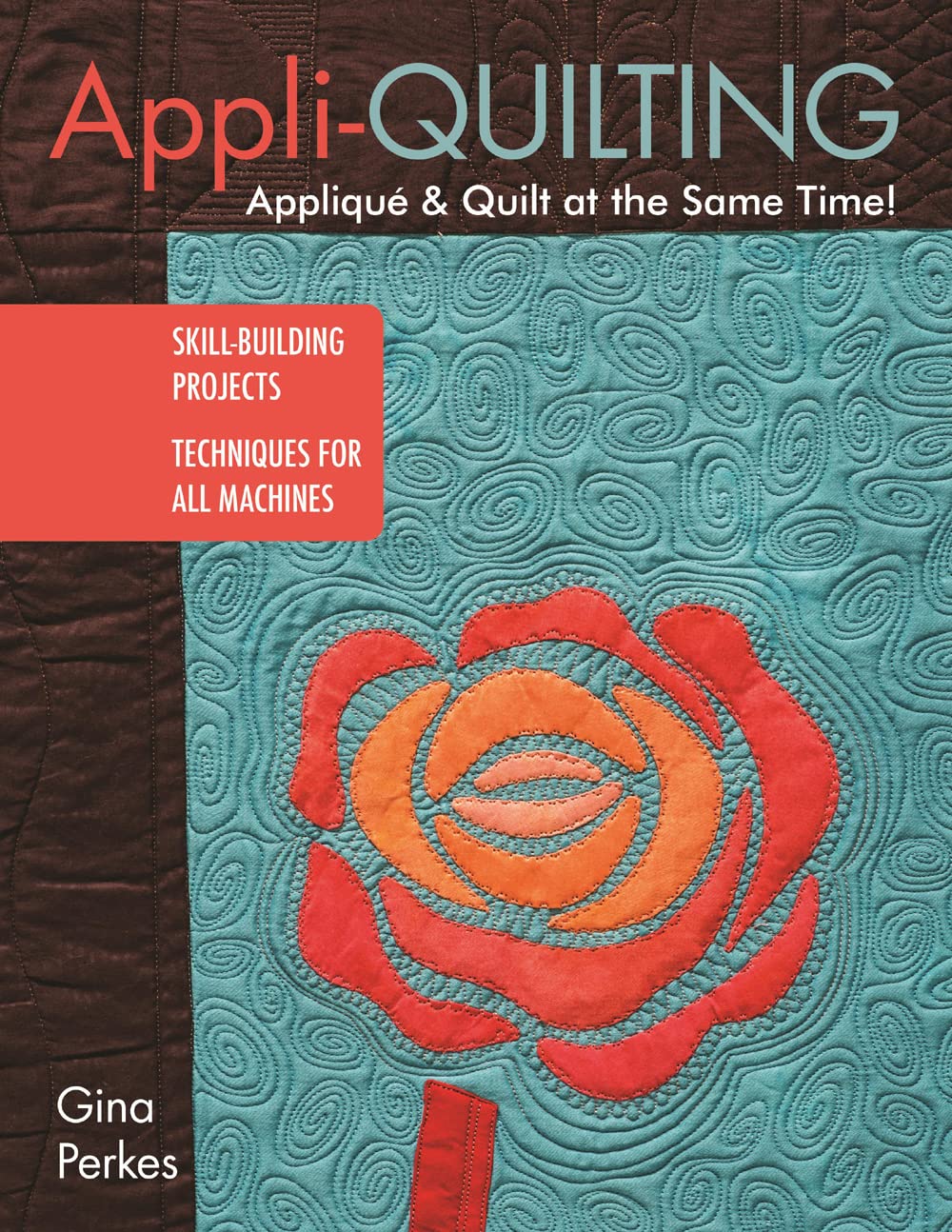 Appliquilting  Appliqu & Quilt At The Same Time!: Skillbuilding Projects  Techniques For All Machines,New