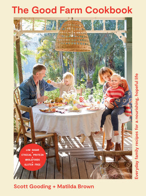 The Good Farm Cookbook: Everyday family recipes for a nourishing, hopeful life  Low Sugar, Ethical Protein, Wholefoods, Gluten