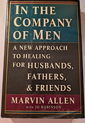 In The Company Of Men: A New Approach To Healing For Husbands, Fathers, And Friends,Used