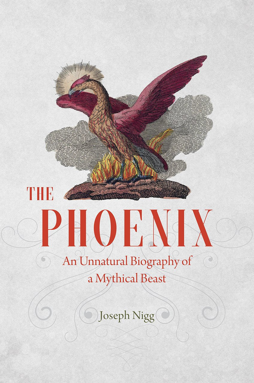 The Phoenix: An Unnatural Biography Of A Mythical Beast,New