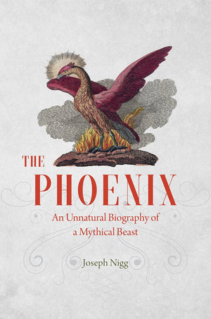 The Phoenix: An Unnatural Biography of a Mythical Beast,Used