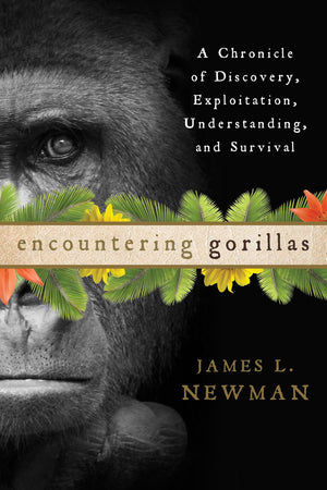 Encountering Gorillas: A Chronicle of Discovery, Exploitation, Understanding, and Survival,New