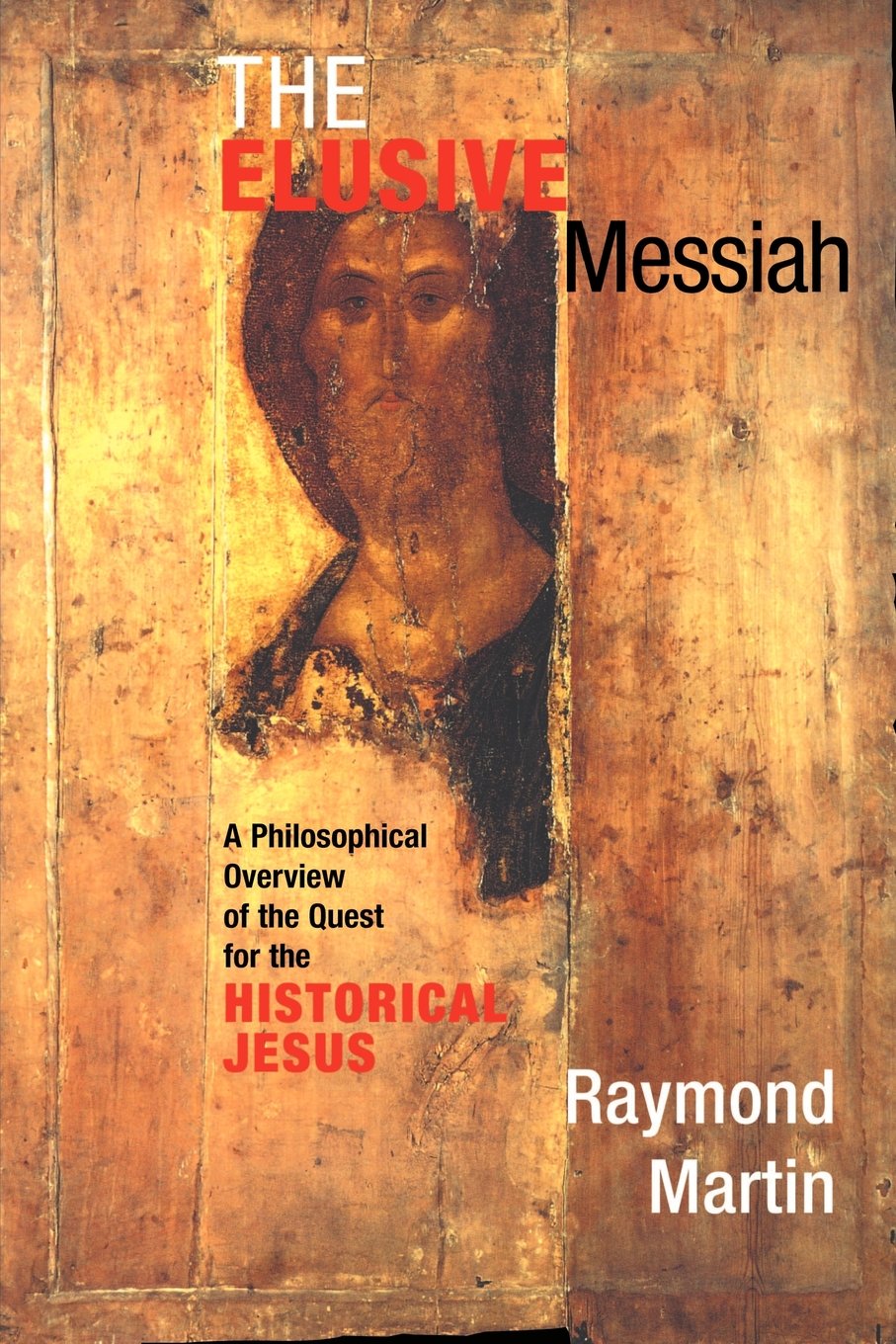 The Elusive Messiah: A Philosophical Overview Of The Quest For The Historical Jesus,Used