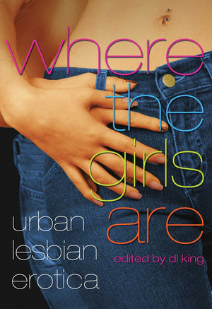 Where the Girls Are: Urban Lesbian Erotica,New