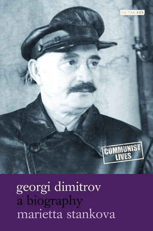 Georgi Dimitrov: A Biography (Communist Lives)