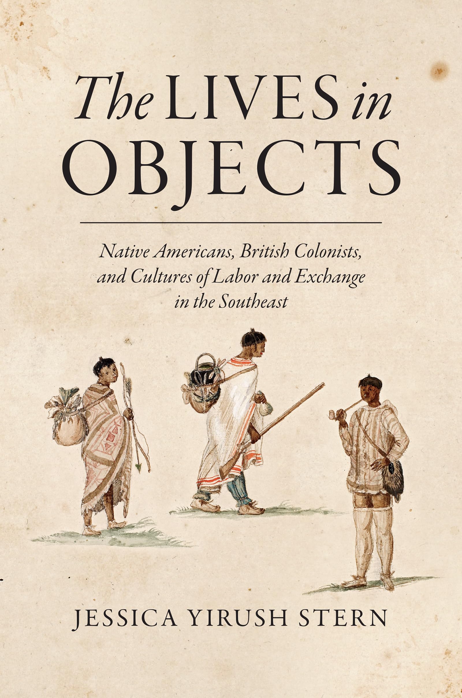 The Lives in Objects: Native Americans, British Colonists, and Cultures of Labor and Exchange in the Southeast,Used