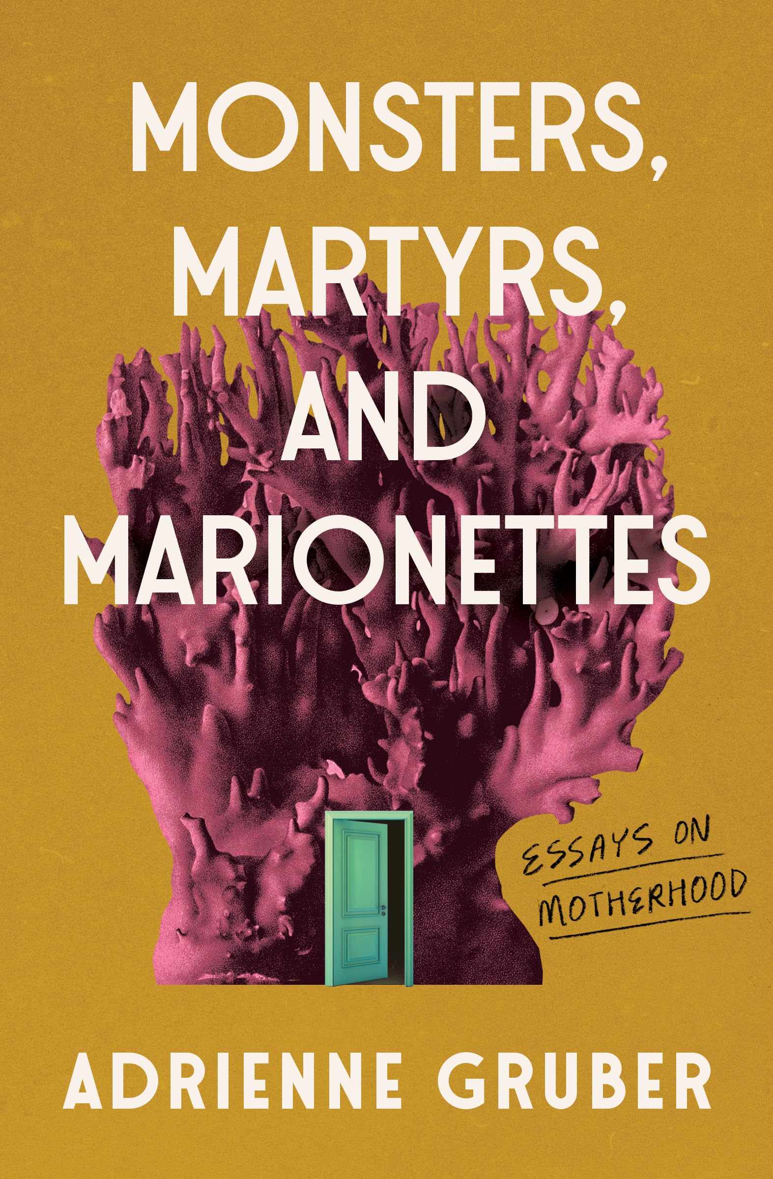 Monsters, Martyrs, and Marionettes: Essays on Motherhood (16) (Essais Series),New