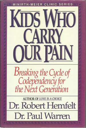 Kids Who Carry Our Pain: Breaking The Cycle Of Codependency For The Next Generation (Minirthmeier Clinic Series)-used