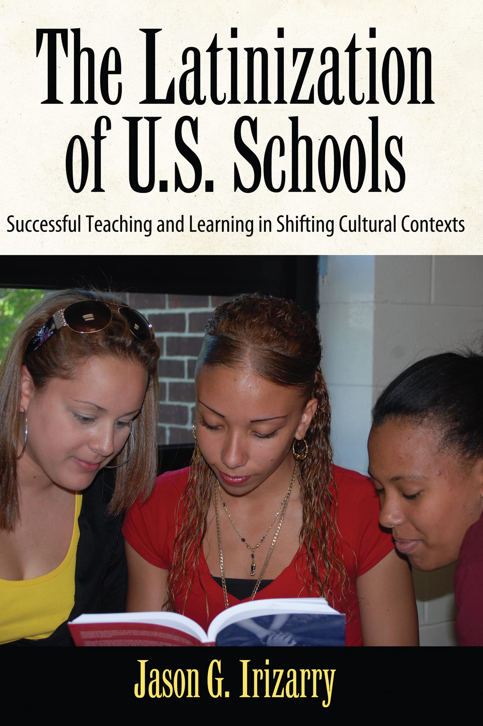 The Latinization Of U.S. Schools: Successful Teaching And Learning In Shifting Cultural Contexts (Series In Critical Narrative)