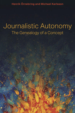 Journalistic Autonomy: The Genealogy of a Concept (Journalism in Perspective),Used