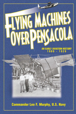 Flying Machines Over Pensacola an Early Aviation History from 1909 to 1929,Used