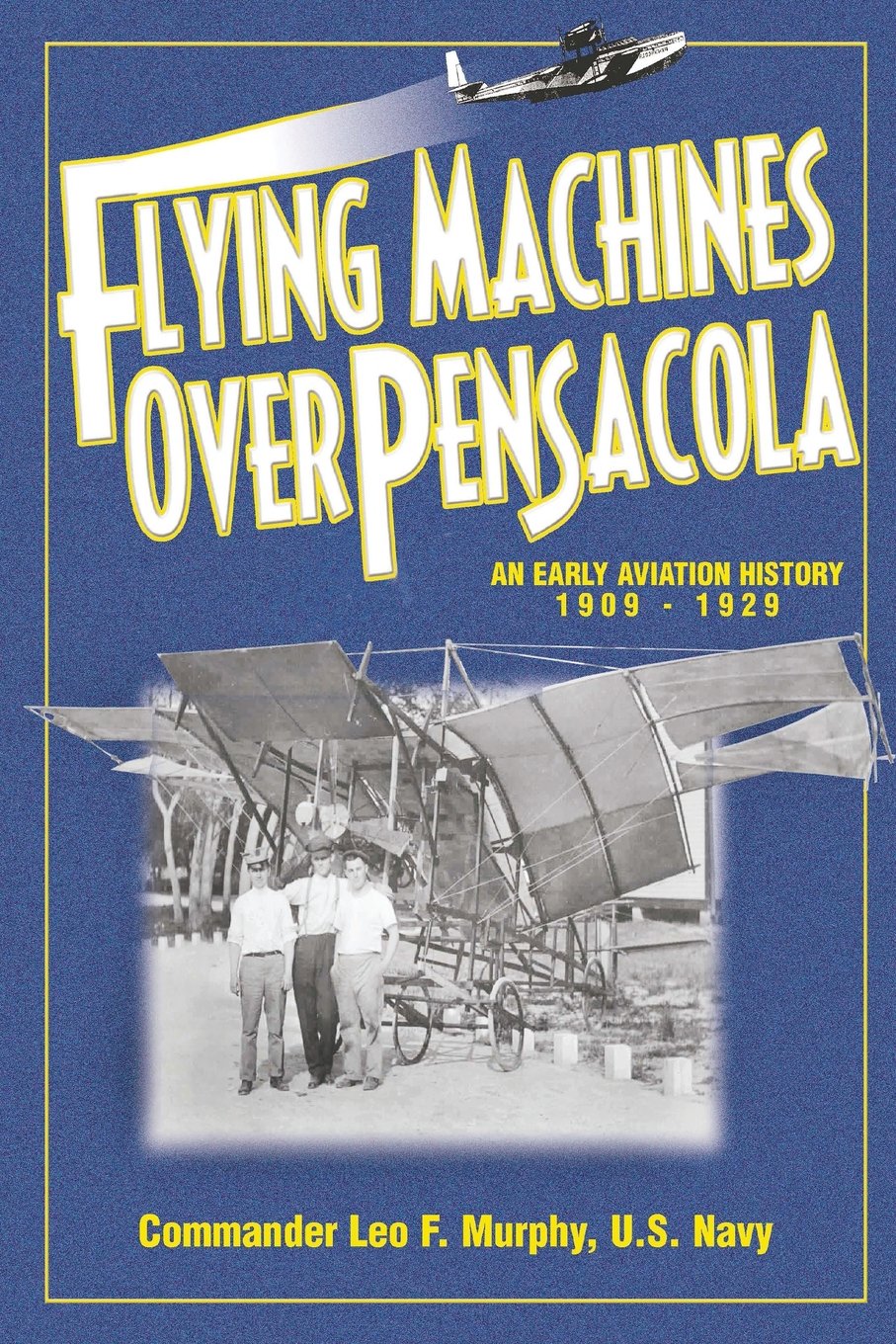 Flying Machines Over Pensacola an Early Aviation History from 1909 to 1929,Used