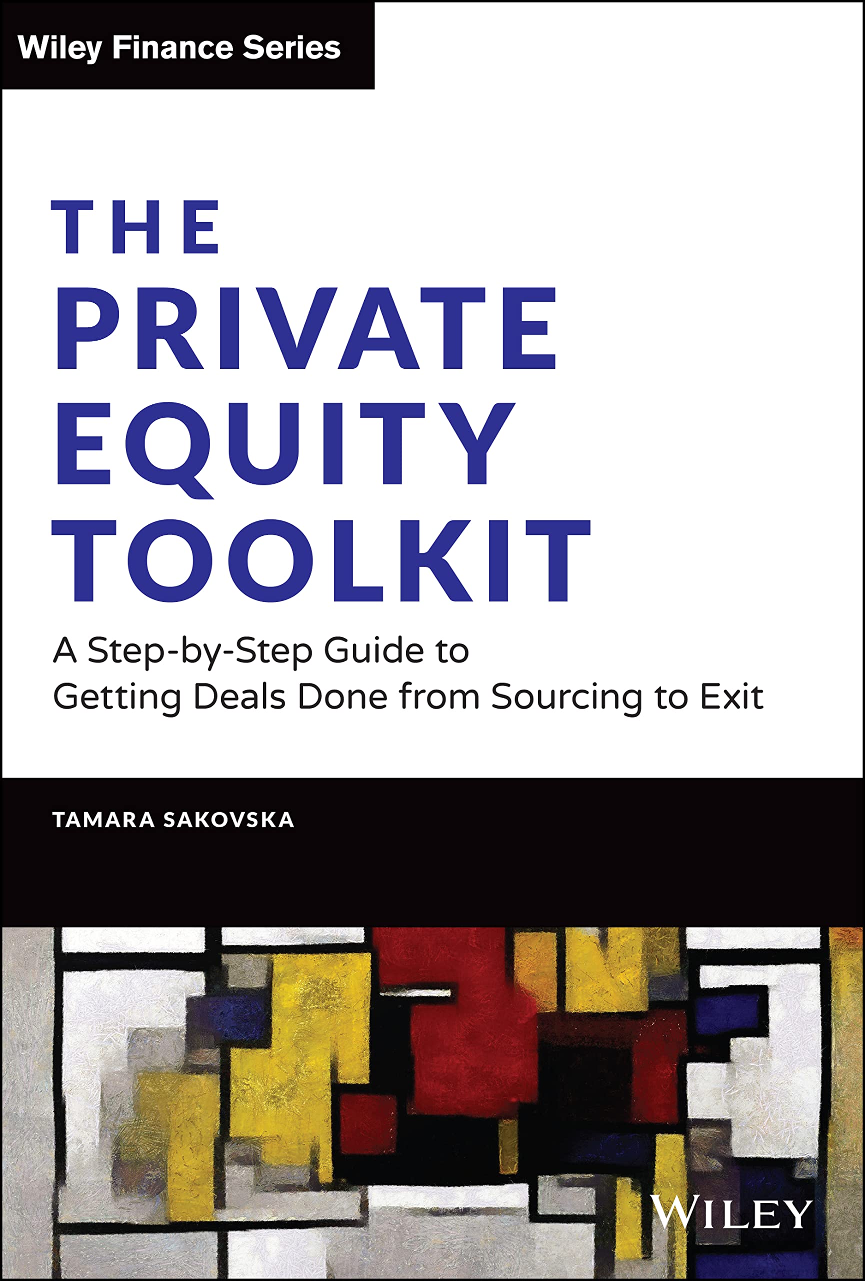 The Private Equity Toolkit: A StepbyStep Guide to Getting Deals Done from Sourcing to Exit (Wiley Finance),Used