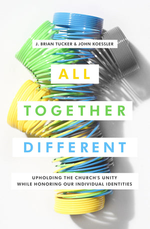 All Together Different: Upholding The Church'S Unity While Honoring Our Individual Identities,New