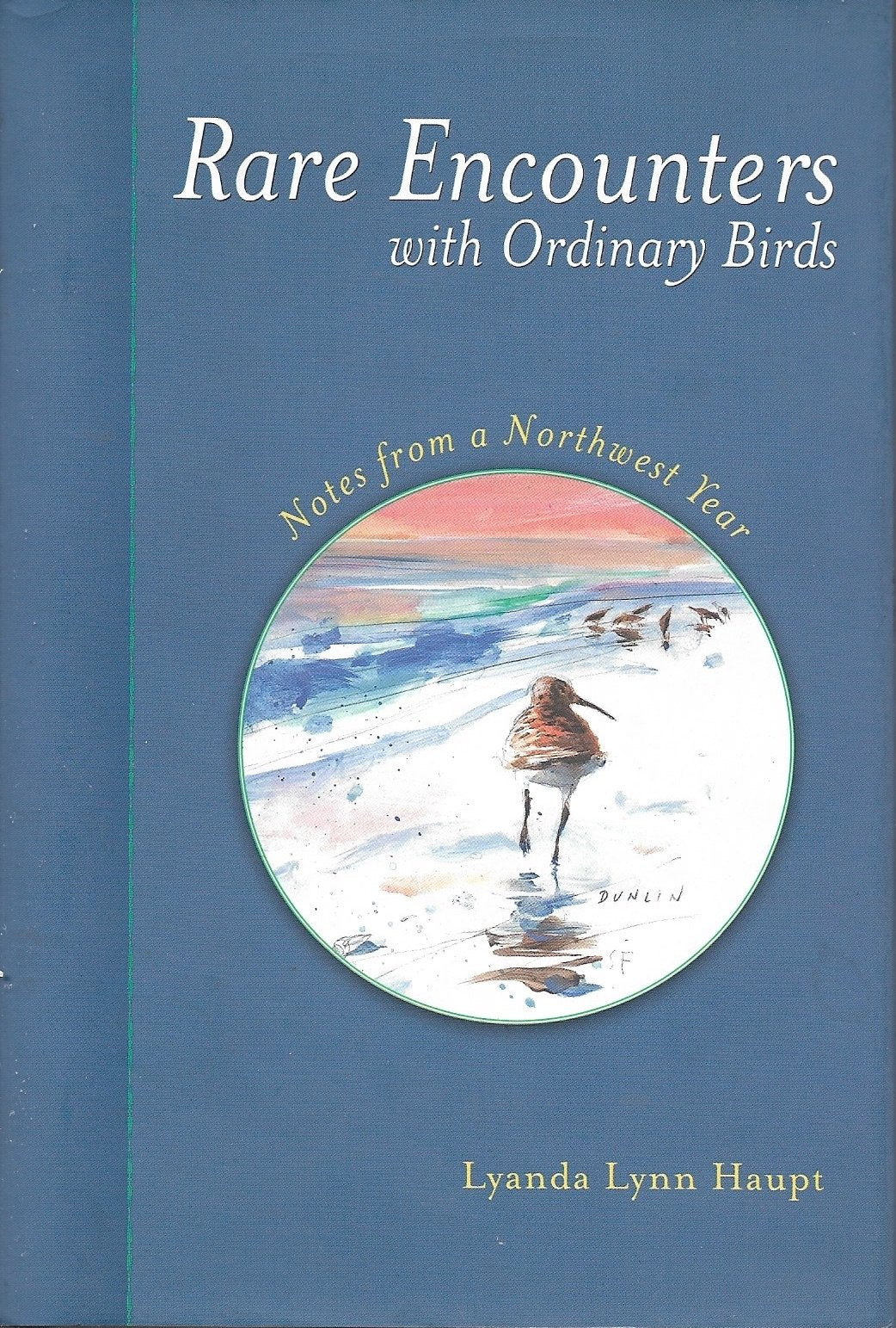 Rare Encounters with Ordinary Birds: Notes from a Northwest Year,New