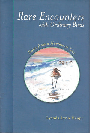 Rare Encounters with Ordinary Birds: Notes from a Northwest Year,Used