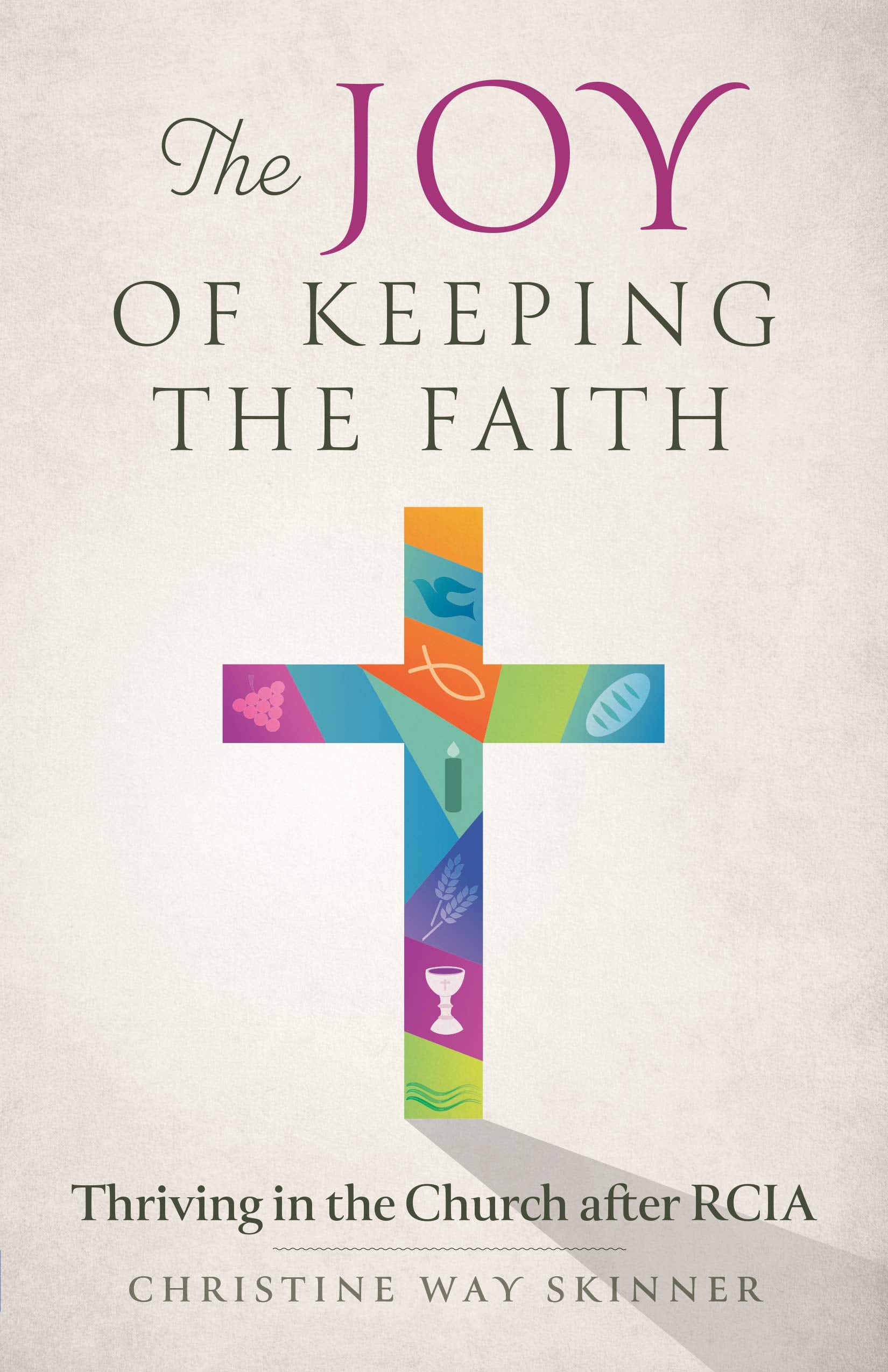 The Joy of Keeping the Faith: Thriving in the Church After Rcia,Used